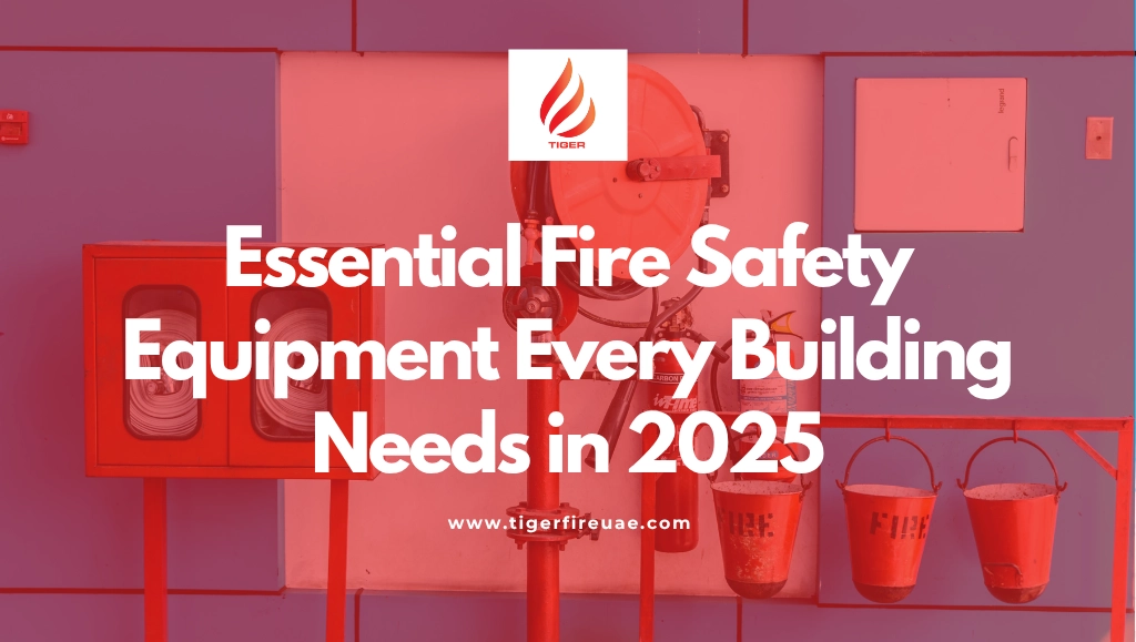 Essential Fire Safety Equipment Every Building Needs in 2025