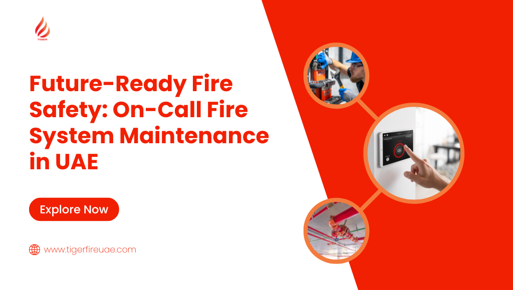 Future-Ready Fire Safety: On-Call Fire System Maintenance in UAE